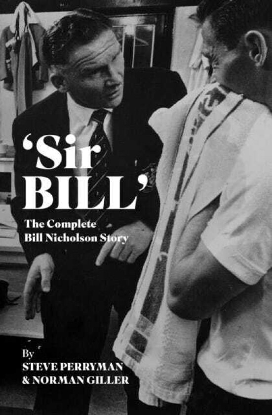 'Sir Bill' The Complete Bill Nicholson Story