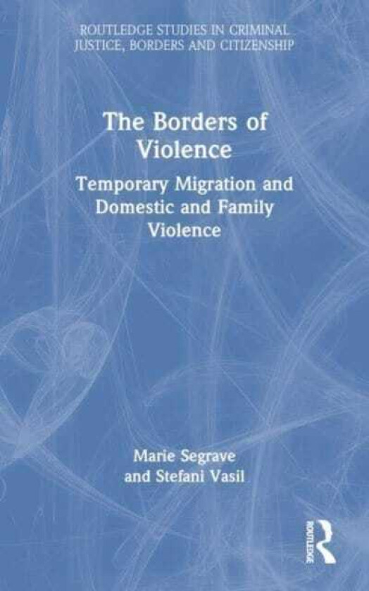 The Borders of Violence Temporary Migration and Domestic and Family Violence