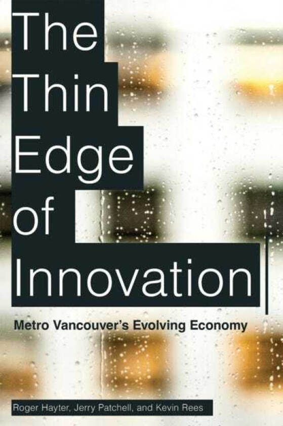 The Thin Edge of Innovation Metro Vancouver’s Evolving Economy