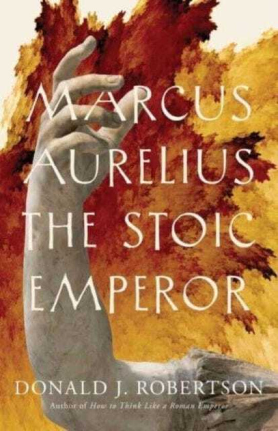 Marcus Aurelius  The Stoic Emperor