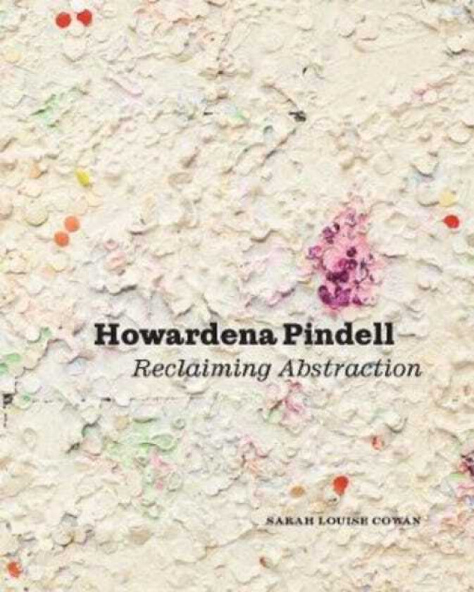 Howardena Pindell Reclaiming Abstraction