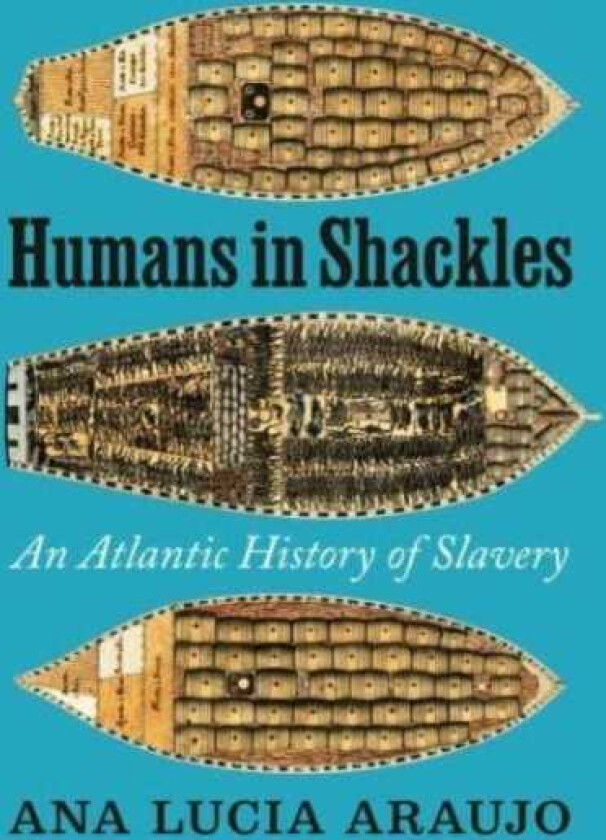 Humans in Shackles An Atlantic History of Slavery