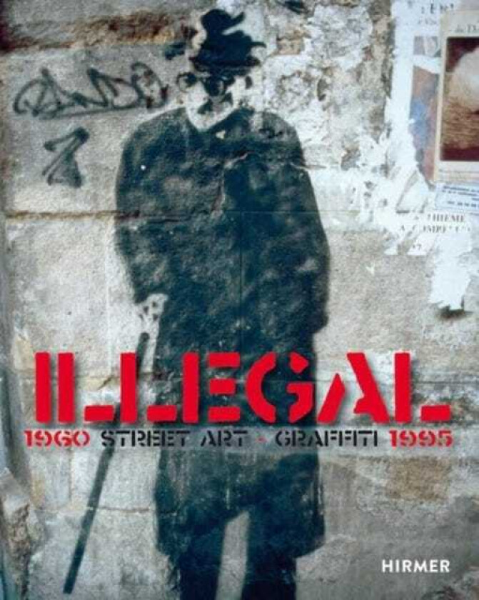 Illegal (Bilingual edition) Street Art Graffiti 1960–1995