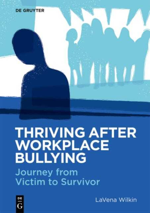 Thriving After Workplace Bullying Journey from Victim to Survivor