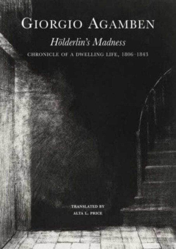 Holderlin’s Madness Chronicle of a Dwelling Life, 1806–1843