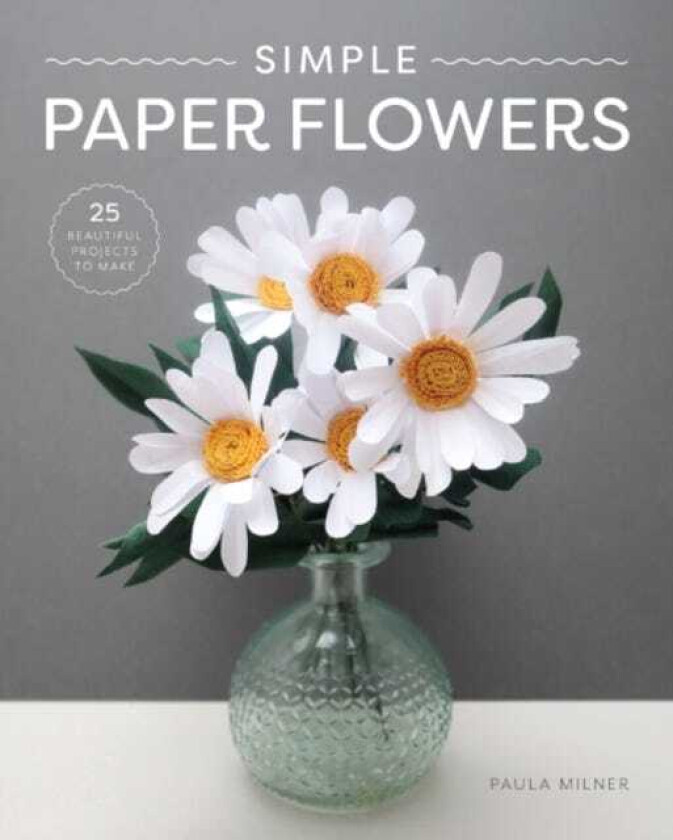 Simple Paper Flowers  25 Beautiful Projects to Make