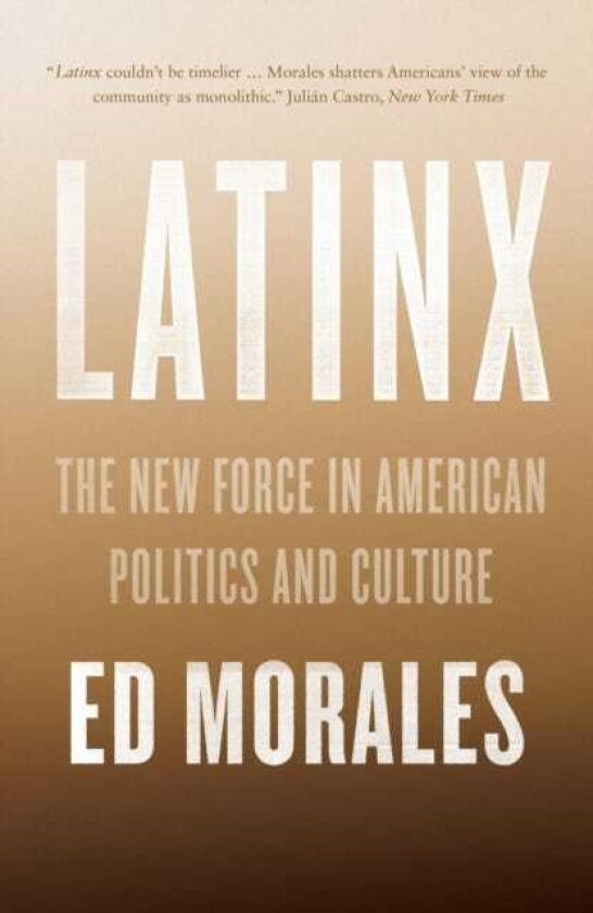 Latinx The New Force in American Politics and Culture