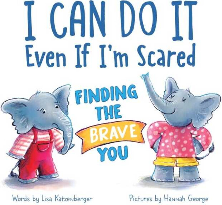 I Can Do It Even If I'm Scared Finding the Brave You