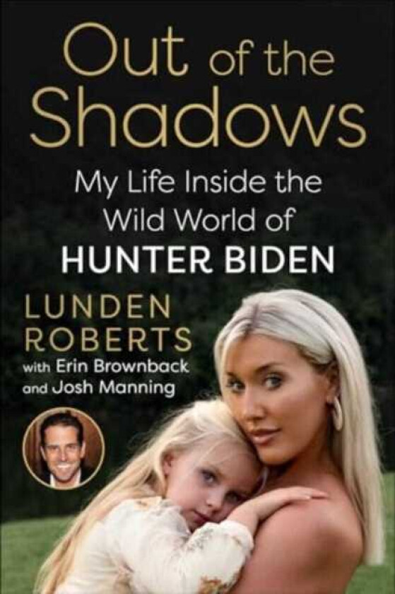 Out of the Shadows My Life Inside the Wild World of Hunter Biden