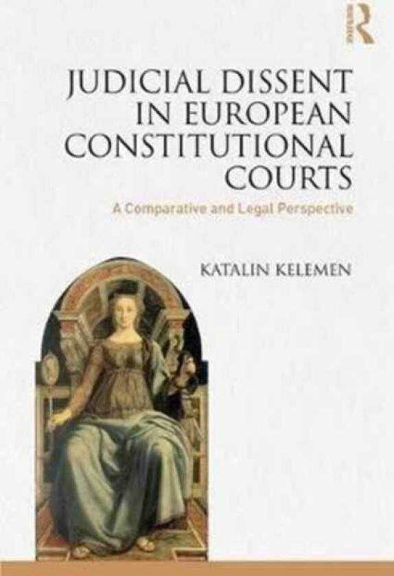 Judicial Dissent in European Constitutional Courts A Comparative and Legal Perspective