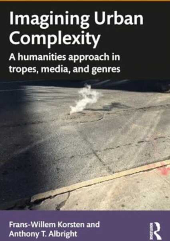 Imagining Urban Complexity A Humanities Approach in Tropes, Media, and Genres