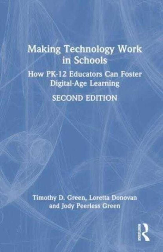 Making Technology Work in Schools How PK12 Educators Can Foster DigitalAge Learning