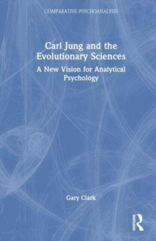 Carl Jung and the Evolutionary Sciences  A New Vision for Analytical Psychology