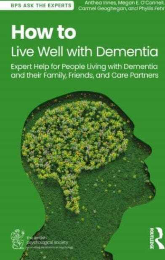 How to Live Well with Dementia Expert Help for People Living with Dementia and their Family, Friends, and Care Partners