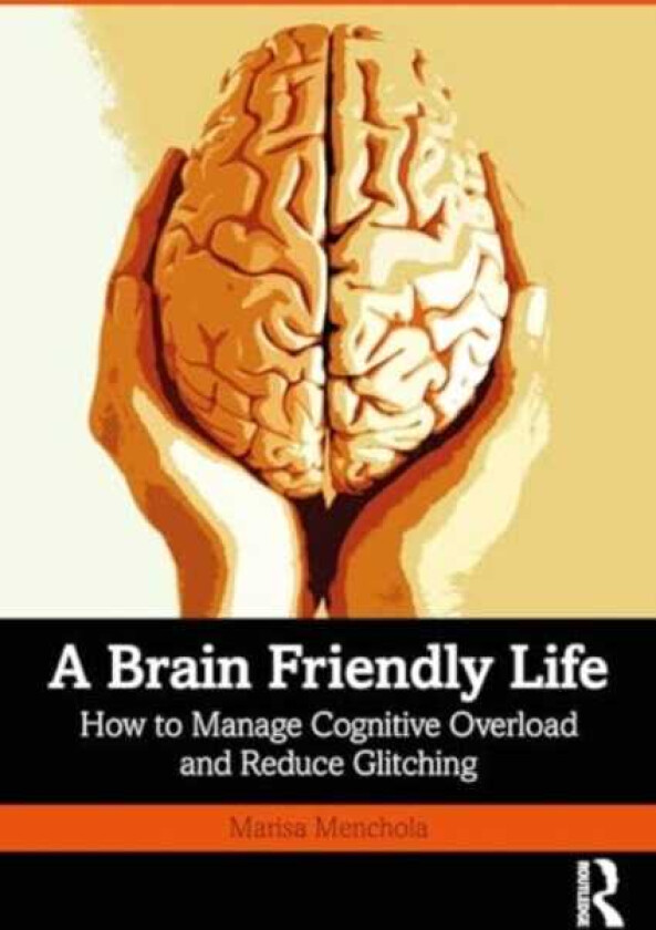 A BrainFriendly Life How to Manage Cognitive Overload and Reduce Glitching