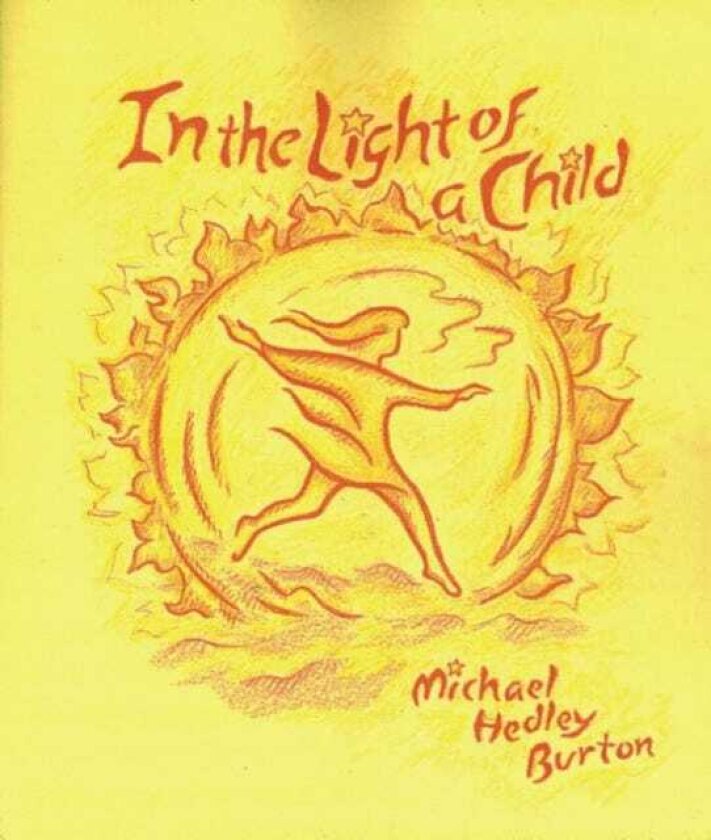 In Light of the Child A Journey Through the 52 Weeks of the Year in Both Hemispheres for Children and for the Child in Each Human Being