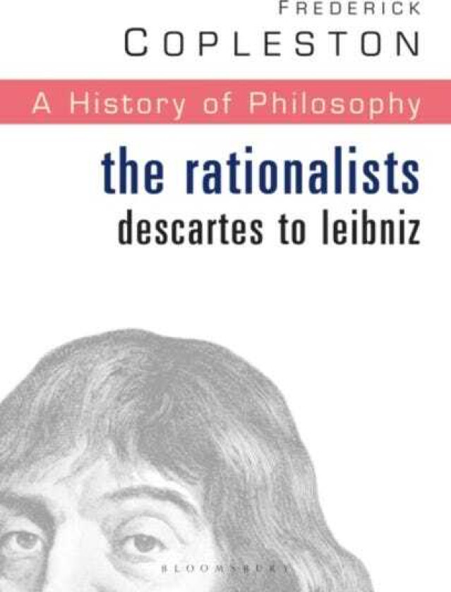 History of Philosophy Volume 4 The Rationalists: Descartes to Leibniz
