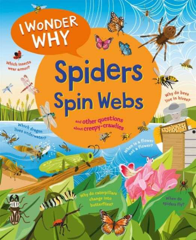 I Wonder Why Spiders Spin Webs And other questions about creepycrawlies