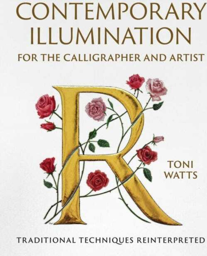 Contemporary Illumination for the Calligrapher and Artist Traditional Techniques Reinterpreted