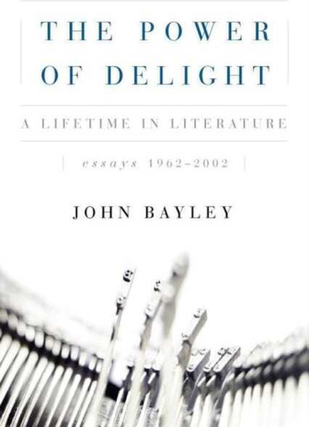 The Power of Delight A Lifetine in Literature, Essays 19622002