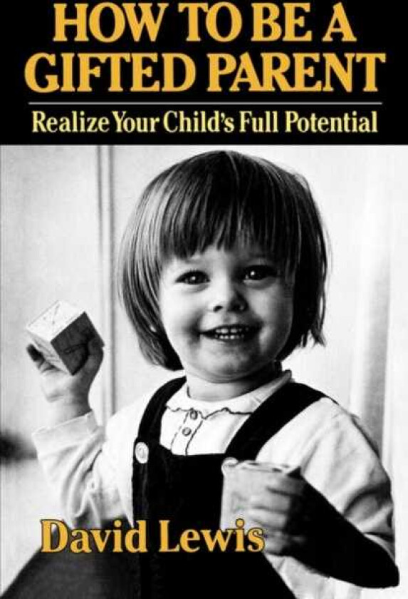 How to Be a Gifted Parent Realize Your Child's Full Potential