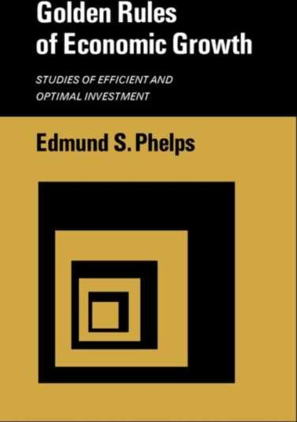 Golden Rules of Economic Growth Studies of Efficient and Optimal Investment
