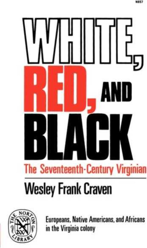 White, Red, and Black The SeventeenthCentury Virginian