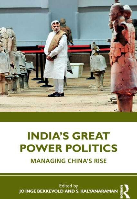 India’s Great Power Politics Managing China’s Rise