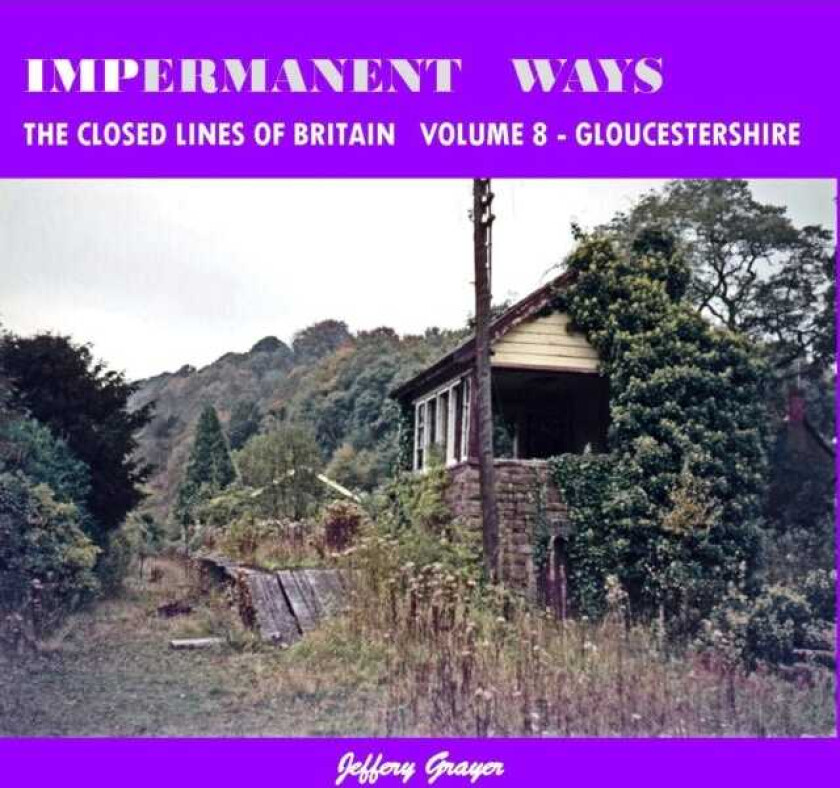 Impermanent Ways: The Closed Lines of Britain Vol 8 Gloucestershire