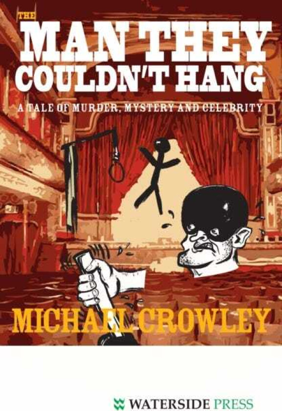 The Man They Couldn't Hang A Tale of Murder, Mystery and Celebrity