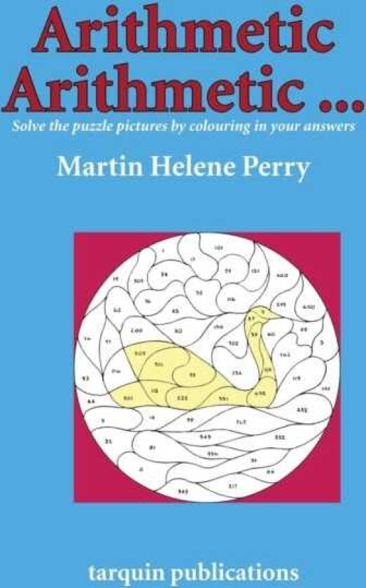 Arithmetic Arithmetic...Solve the Puzzle Pictures by Colouring in Your Answers