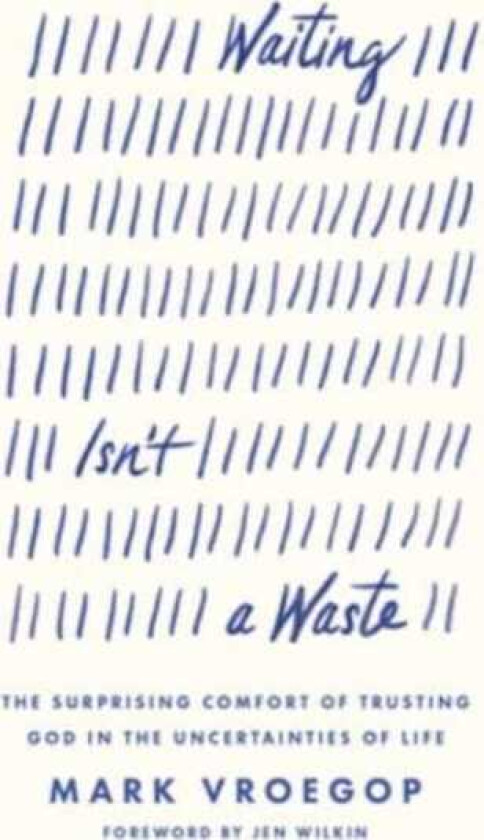 Waiting Isn't a Waste The Surprising Comfort of Trusting God in the Uncertainties of Life