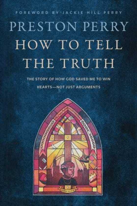 How to Tell the Truth The Story of How God Saved me to Win Hearts, Not Just Arguments