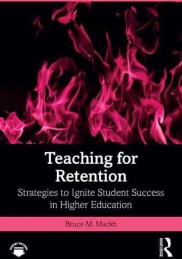 Teaching for Retention Strategies to Ignite Student Success in Higher Education