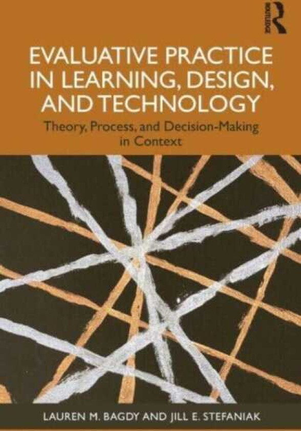 Evaluative Practice in Learning, Design, and Technology Theory, Process, and DecisionMaking in Context