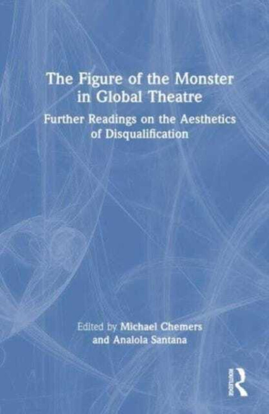 The Figure of the Monster in Global Theatre  Further Readings on the Aesthetics of Disqualification