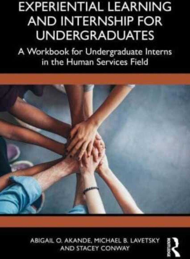 Experiential Learning and Internship for Undergraduates A Workbook for Undergraduate Interns in the Human Services Field
