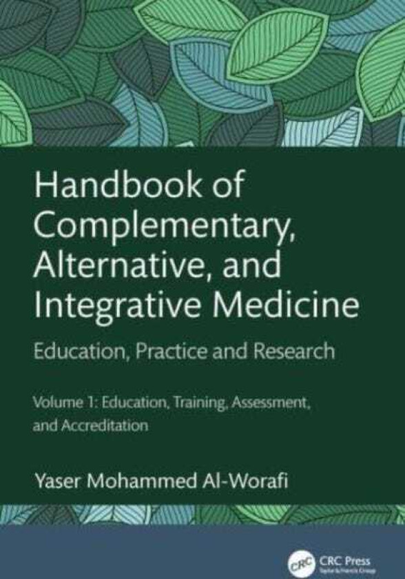 Handbook of Complementary, Alternative, and Integrative Medicine Education, Practice, and Research Volume 1: Education, Training, Assessment, and Accreditation
