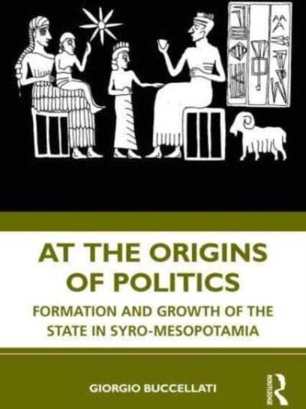At the Origins of Politics Formation and Growth of the State in SyroMesopotamia