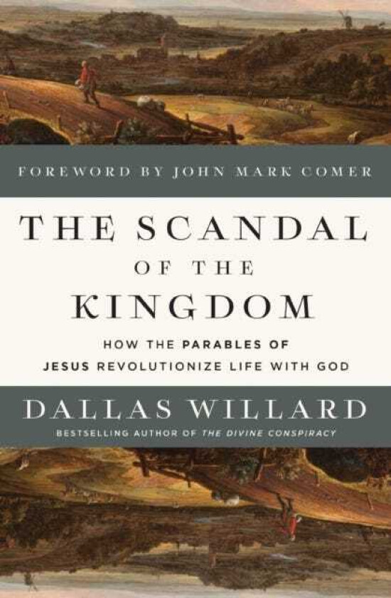 The Scandal of the Kingdom How the Parables of Jesus Revolutionize Life with God