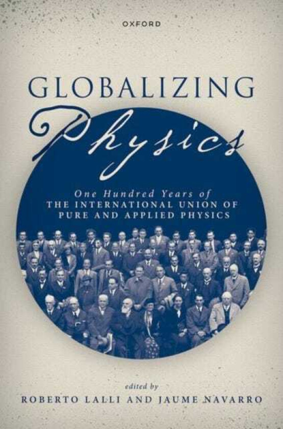 Globalizing Physics One Hundred Years of the International Union of Pure and Applied Physics