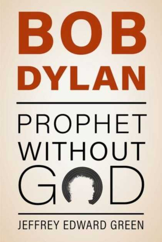 Bob Dylan Prophet Without God