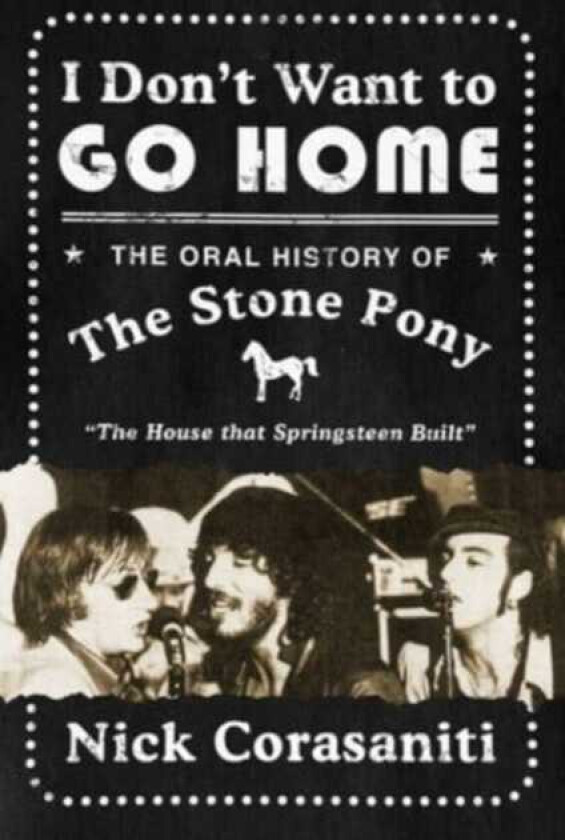 I Don't Want to Go Home  The Oral History of the Stone Pony