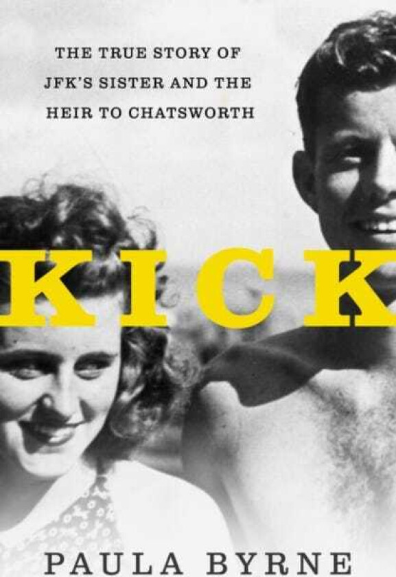 Kick The True Story of JFK's Sister and the Heir to Chatsworth