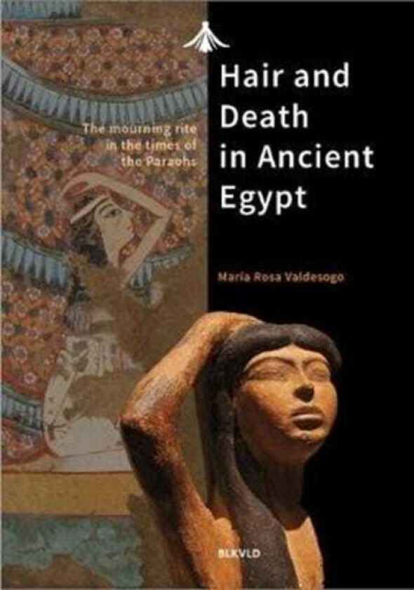 Hair and Death in Ancient Egypt The Mourning Rite in the Times of the Pharaohs