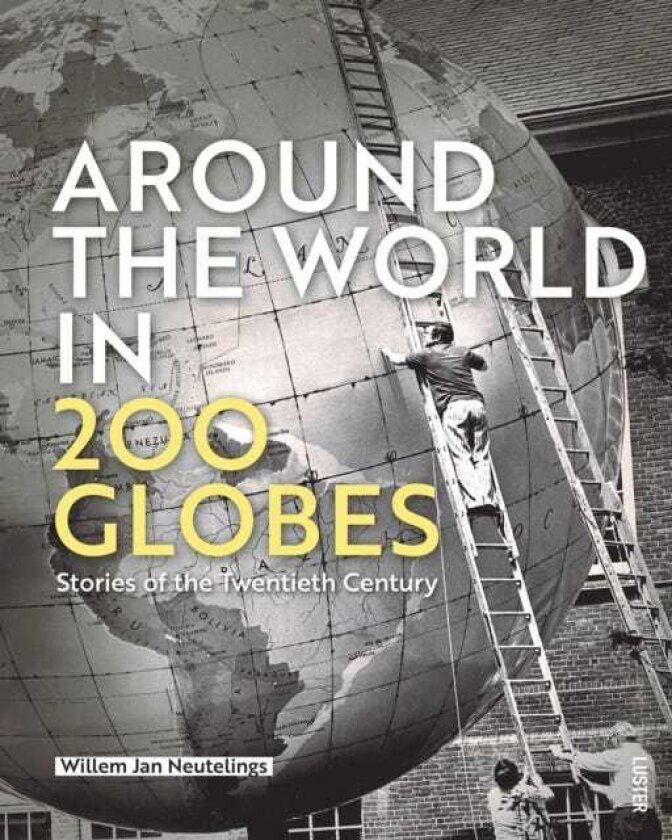 Around the World in 200 Globes Stories of the Twentieth Century