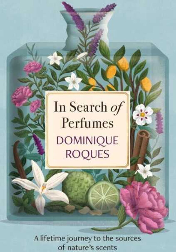 In Search of Perfumes A lifetime journey to the sources of nature's scents