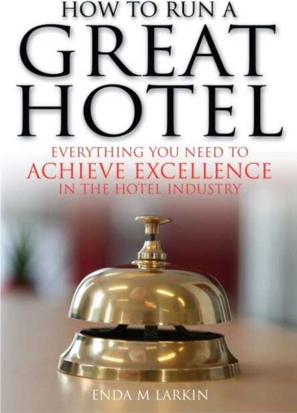 How To Run A Great Hotel Everything You Need to Achieve Excellence in the Hotel Industry