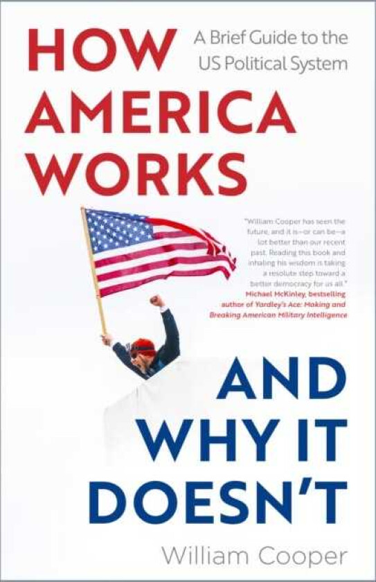 How America Works ... and Why It Doesnt A Brief Guide to the US Political System