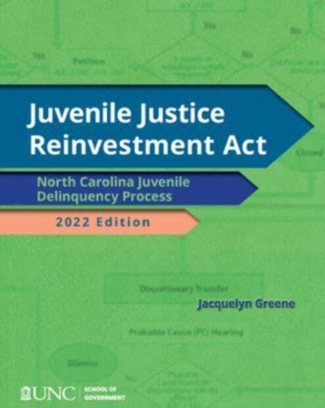Juvenile Justice Reinvestment Act N.C. Juvenile Delinquency Process, 2022 Edition